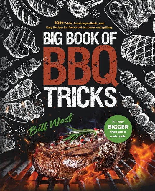 Big Book of BBQ Tricks: 101+ Tricks, Secret Ingredients and Easy Recipes for Foolproof Barbecue & Grilling - Paperback