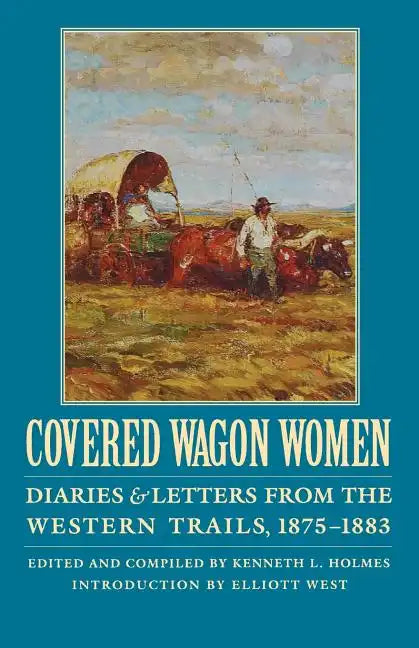 Covered Wagon Women, Volume 10: Diaries and Letters from the Western Trails, 1875-1883 - Paperback