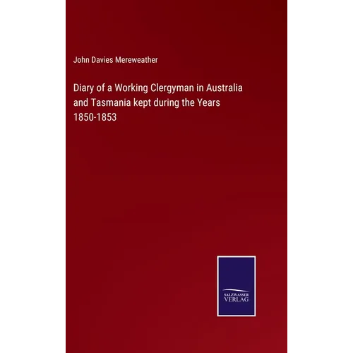 Diary of a Working Clergyman in Australia and Tasmania kept during the Years 1850-1853 - Hardcover