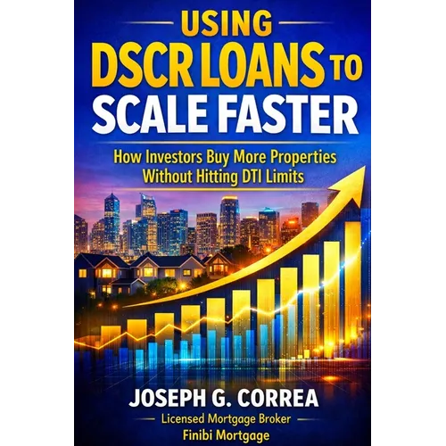 Using DSCR Loans to Scale Faster: How Investors Buy More Properties Without Hitting DTI Limits - Paperback