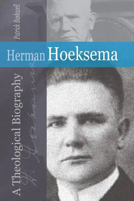 Herman Hoeksema: A Theological Biography - Paperback