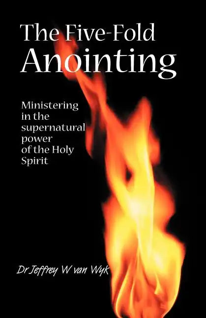 The Five Fold Anointing: Ministering in the supernatural power of the Holy Spirit - Paperback