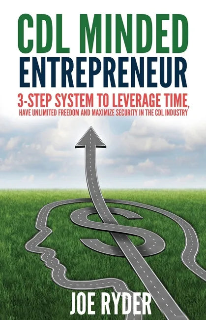 CDL Minded Entrepreneur: 3-Step System to Leverage Time, Have Unlimited Freedom and Maximize Security in the CDL Industry - Paperback