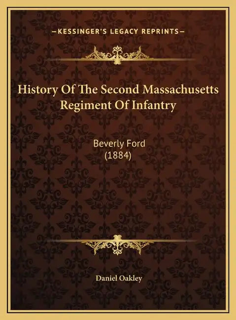 History of the Second Massachusetts Regiment of Infantry: Beverly Ford (1884) - Hardcover