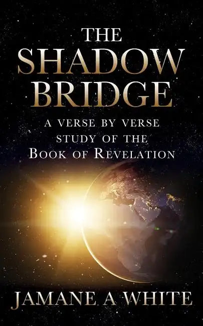 The Shadow Bridge: A verse by verse study of the Book of Revelation - Paperback