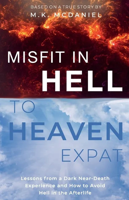 Misfit in Hell to Heaven Expat: Lessons from a Dark Near-Death Experience and How to Avoid Hell in the Afterlife - Paperback