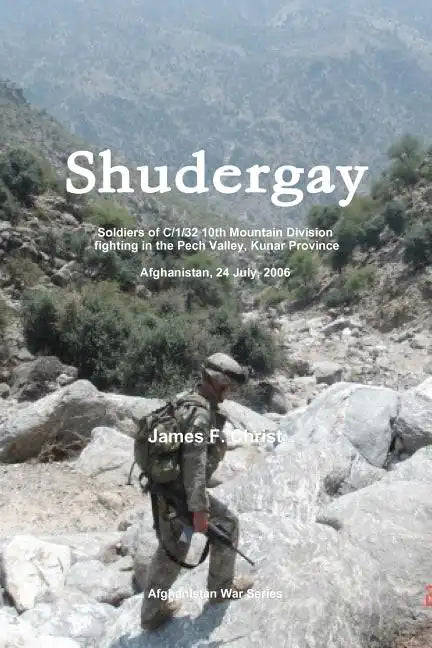 Shudergay: Afghanistan War series; soldiers of C/1/32 are ambushed in the Pech Valley on July 24, 2006 - Paperback