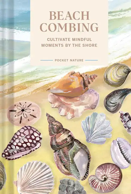 Pocket Nature Series: Beachcombing: Cultivate Mindful Moments by the Shore - Hardcover