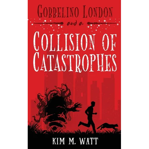 Gobbelino London & a Collision of Catastrophes: Cats, snark, and the end of the world (a Yorkshire urban fantasy) - Paperback