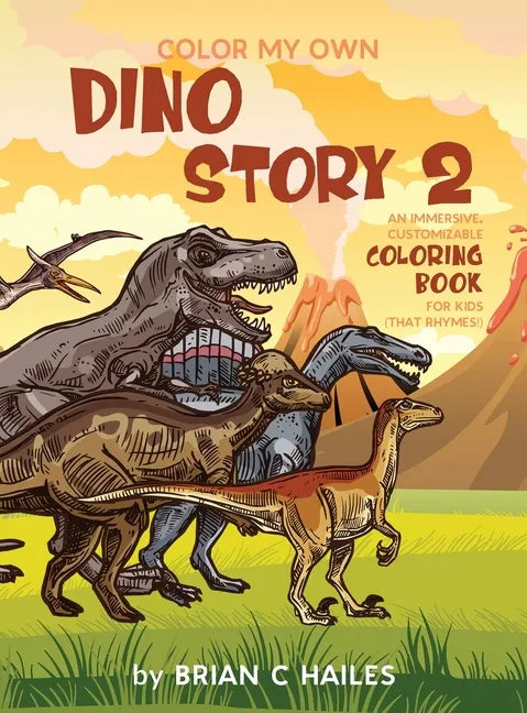 Color My Own Dino Story 2: An Immersive, Customizable Coloring Book for Kids (That Rhymes!) - Hardcover