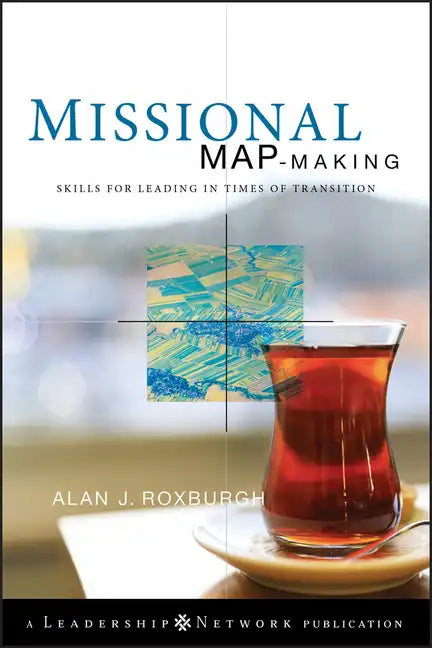 Missional Map-Making: Skills for Leading in Times of Transition - Hardcover