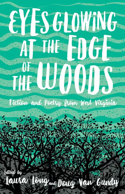 Eyes Glowing at the Edge of the Woods: Fiction and Poetry from West Virginia - Paperback