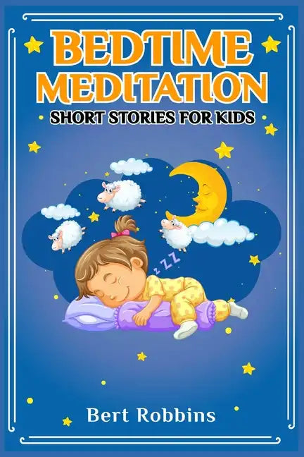Bedtime Meditation Short Stories for Kids: Short Tales with Comforting Messages to Read to Your Child Before Bedtime to Promote a Peaceful, Restful Ni - Paperback
