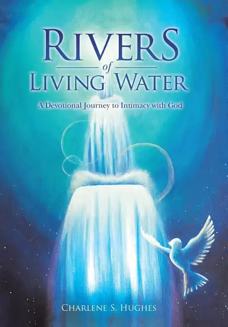 Rivers of Living Water: A Devotional Journey to Intimacy with God - Hardcover