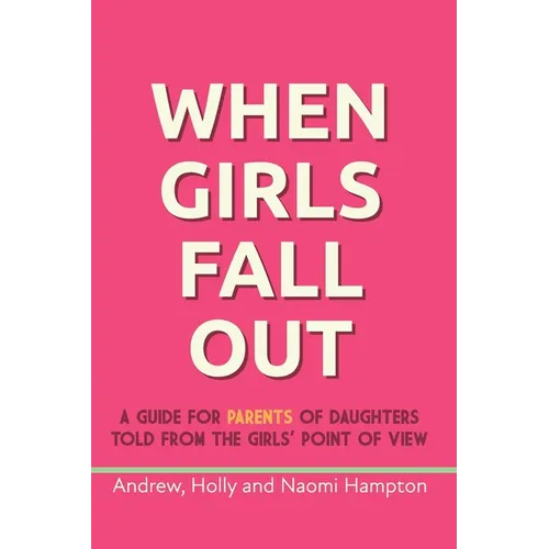 When Girls Fall Out: A guide for parents of daughters told from the girls' point of view - Paperback