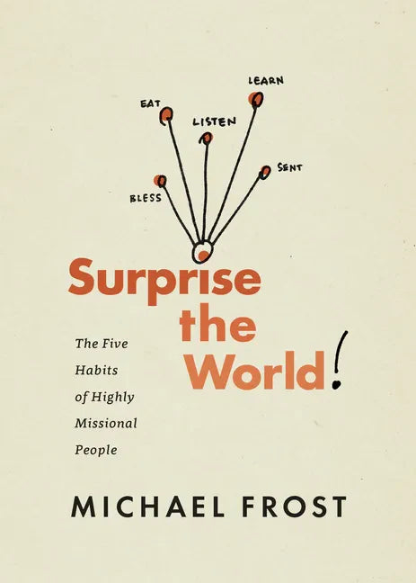 Surprise the World: The Five Habits of Highly Missional People - Paperback