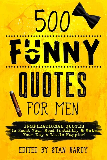 500 Funny Quotes for Men: Inspirational Quotes to Boost Your Mood Instantly & Make Your Day A Little Happier! - Paperback