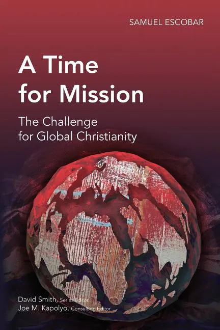 A Time for Mission: The Challenge for Global Christianity - Paperback