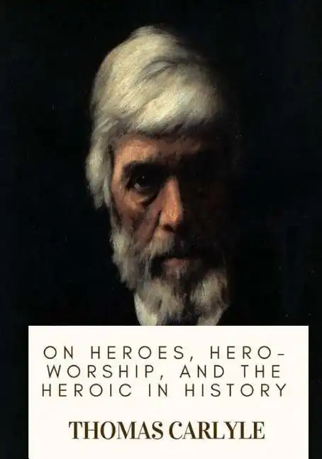 On Heroes, Hero-Worship, and the Heroic in History - Paperback