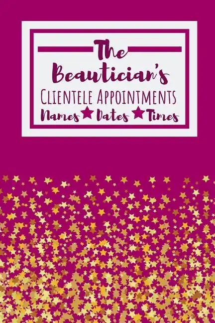 The Beautician's Clientele Appointments: Useful Client Bookings Work log For The Organised Specialist - Paperback