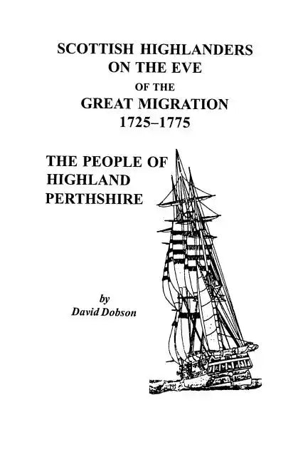 Scottish Highlanders on the Eve of the Great Migration, 1725-1775: The People of Highland Perthshire - Paperback