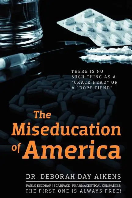The Miseducation of America: There is no Such Thing as a "Crack Head" or a "Dope Fiend" - Paperback