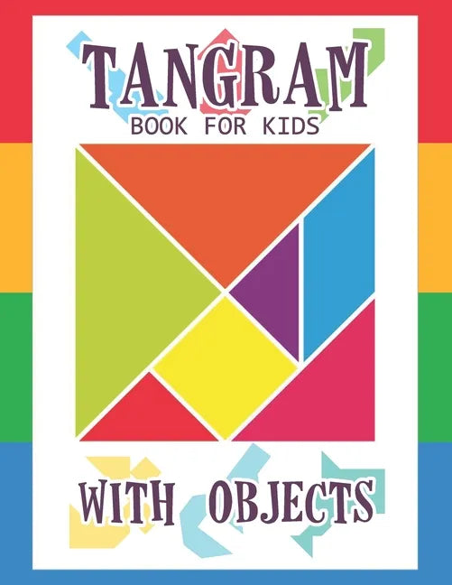 Tangram Book for Kids with Objects: 67 Tangrams for Kids Puzzles with Misc Objects, Tangram Puzzle for Kids - Paperback
