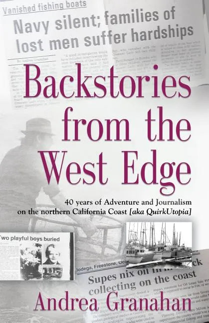 Backstories from the West Edge: 40 years of Adventures and Journalism on Northern California's Coast [aka QuirkUtopia] - Paperback