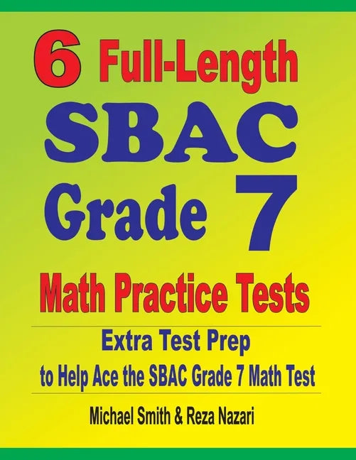 6 Full-Length SBAC Grade 7 Math Practice Tests: Extra Test Prep to Help Ace the SBAC Grade 7 Math Test - Paperback