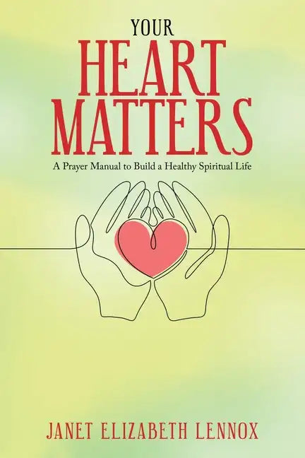 Your Heart Matters: A Prayer Manual to Build a Healthy Spiritual Life - Paperback