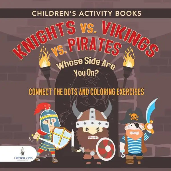 Children's Activity Books. Knights vs. Vikings vs. Pirates: Whose Side Are You On? Connect the Dots and Coloring Exercises. Creative Boosters for Kids - Paperback