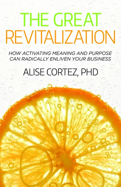 The Great Revitalization: How activating meaning and purpose can radically enliven your business - Paperback
