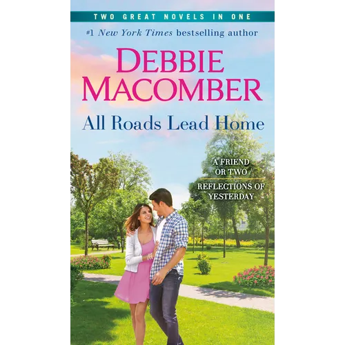 All Roads Lead Home: A 2-In-1 Collection: A Friend or Two and Reflections of Yesterday - Paperback