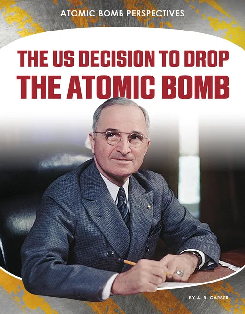 Us Decision to Drop Atomic Bomb - Library Binding