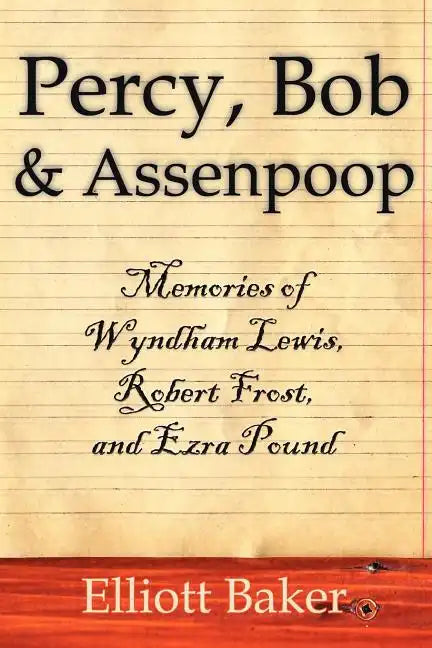 Percy, Bob and Assenpoop: Memories of Wyndham Lewis, Robert Frost, and Ezra Pound - Paperback