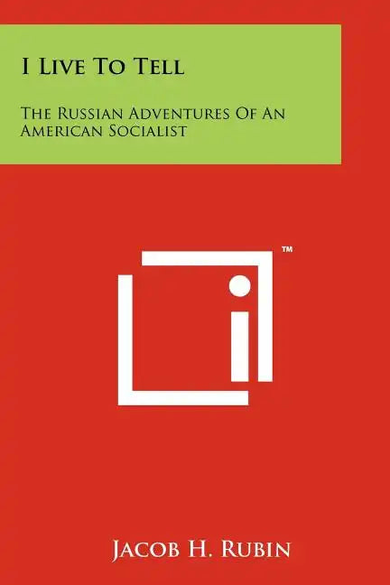 I Live to Tell: The Russian Adventures of an American Socialist - Paperback