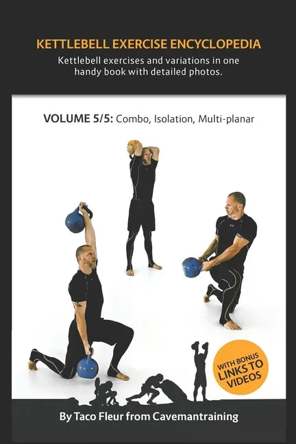 Kettlebell Exercise Encyclopedia VOL. 5: Kettlebell combos, isolation, and multi-planar exercise variations - Paperback