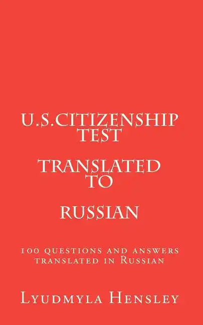 U.S.Citizenship test translated in Russian: 100 questions U.S. Citizenship test translated in Russian - Paperback