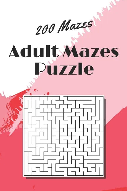Adult Mazes Puzzle: 200 Mazes - Giant Maze Book Puzzlers for Adults - Paperback