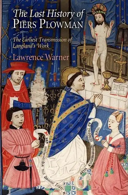 The Lost History of Piers Plowman: The Earliest Transmission of Langland's Work - Hardcover
