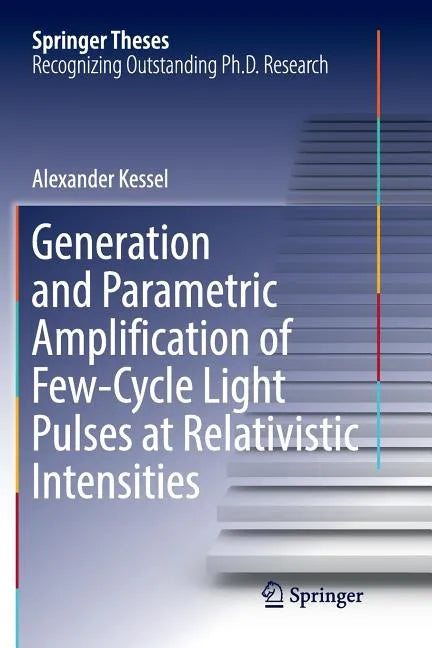 Generation and Parametric Amplification of Few‐cycle Light Pulses at Relativistic Intensities - Paperback