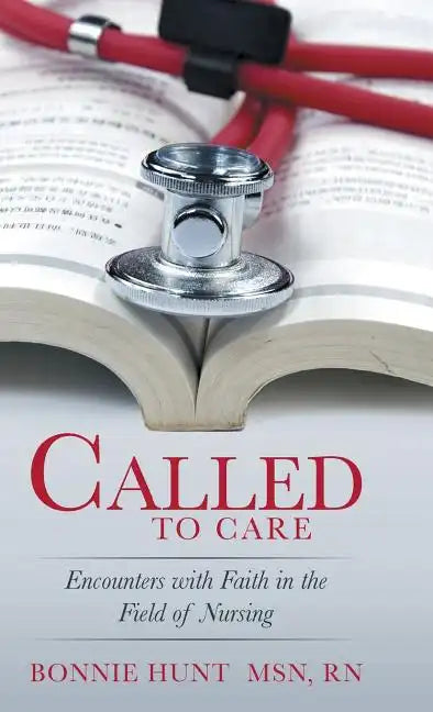 Called to Care: Encounters with Faith in the Field of Nursing - Hardcover