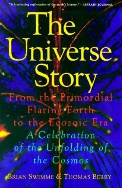 The Universe Story: From the Primordial Flaring Forth to the Ecozoic Era--A Celebration of the Unfol - Paperback