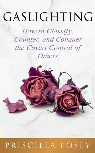 Gaslighting: How to Classify, Counter, and Conquer the Covert Control of Others - Paperback