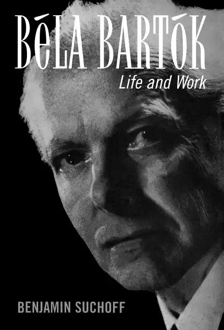 Béla Bartók: Life and Work - Hardcover