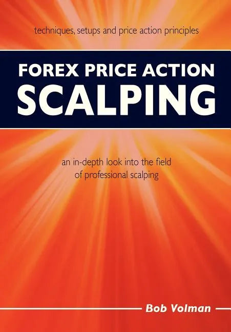 Forex Price Action Scalping: an in-depth look into the field of professional scalping - Paperback