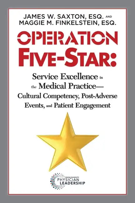 Operation Five-Star: Service Excellence in the Medical Practice - Cultural Competency, Post-Adverse Events, and Patient Engagement - Paperback