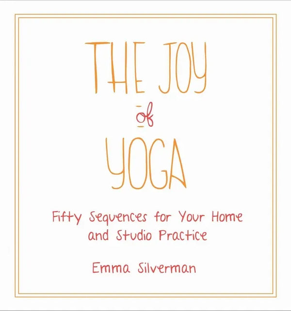 The Joy of Yoga: Fifty Sequences for Your Home and Studio Practice - Paperback
