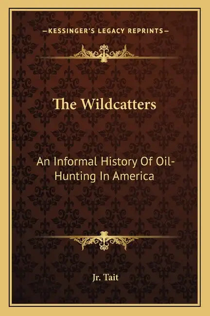 The Wildcatters: An Informal History Of Oil-Hunting In America - Paperback