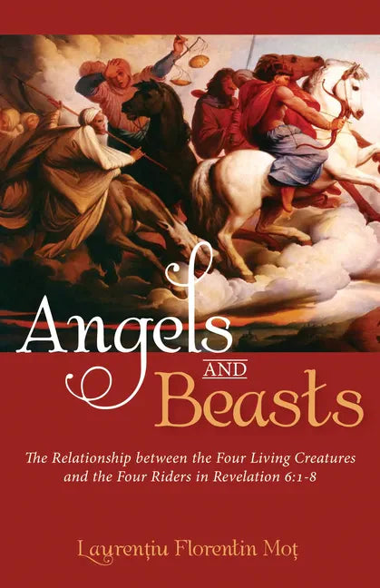 Angels and Beasts: The Relationship Between the Four Living Creatures and the Four Riders in Revelation 6:1-8 - Paperback